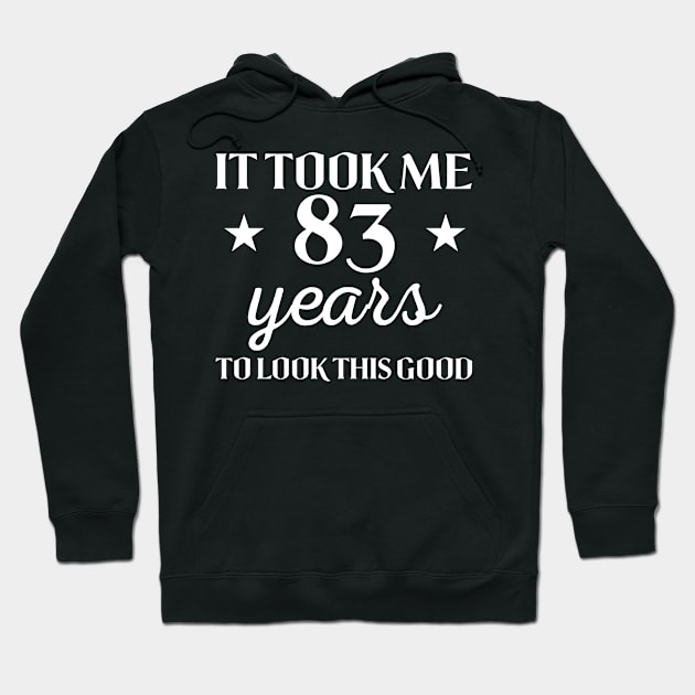 It Took Me 83 Years To Look This Good Funny Birthday Gift Idea for Men and Women Hoodie by foxredb